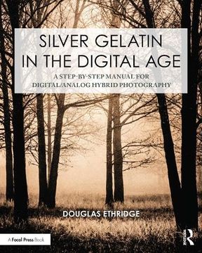 portada Silver Gelatin in the Digital Age: A Step-By-Step Manual for Digital/Analog Hybrid Photography 