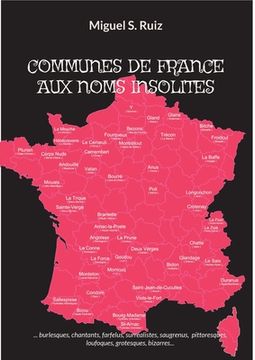 portada Communes de France Aux Noms Insolites: ...Burlesques, chantants, farfelus, surréalistes, saugrenus, pittoresques, loufoques, grotesques, bizarres... (en Francés)