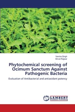 portada Phytochemical screening of Ocimum Sanctum Against Pathogenic Bacteria (en Inglés)