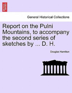 portada report on the pulni mountains, to accompany the second series of sketches by ... d. h. (en Inglés)