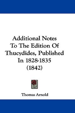 portada additional notes to the edition of thucydides, published in 1828-1835 (1842) (en Inglés)