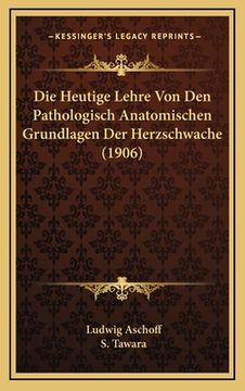 portada Die Heutige Lehre Von Den Pathologisch Anatomischen Grundlagen Der Herzschwache (1906) (in German)