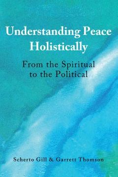 portada Understanding Peace Holistically: From the Spiritual to the Political (en Inglés)