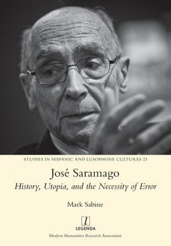 portada José Saramago: History, Utopia, and the Necessity of Error (23) (Studies in Hispanic and Lusophone Cultures) (en Inglés)