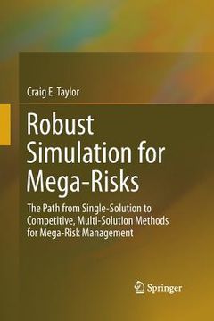 portada Robust Simulation for Mega-Risks: The Path from Single-Solution to Competitive, Multi-Solution Methods for Mega-Risk Management (en Inglés)