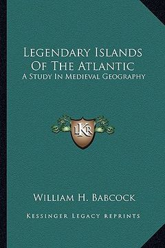 portada legendary islands of the atlantic: a study in medieval geography (en Inglés)