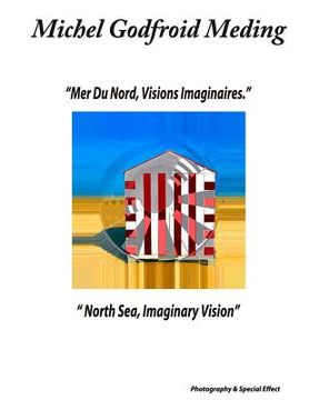 portada North Sea, Imaginary Vision: Mer Du Nord, Visions Imaginaires (en Inglés)
