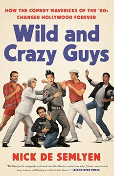 portada Wild and Crazy Guys: How the Comedy Mavericks of the '80S Changed Hollywood Forever 