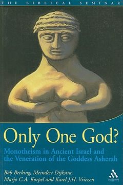 portada only one god?: monotheism in ancient israel and the veneration of the goddess asherah (en Inglés)