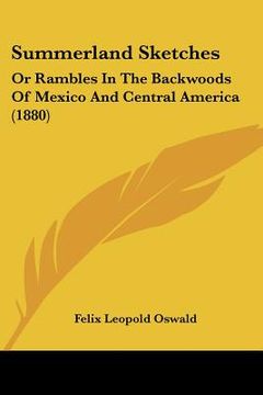 portada summerland sketches: or rambles in the backwoods of mexico and central america (1880) (en Inglés)