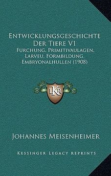 portada Entwicklungsgeschichte Der Tiere V1: Furchung, Primitivaulagen, Larveu, Formbildung, Embryonalhullen (1908) (en Alemán)