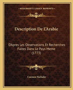 portada Description De L'Arabie: D'Apres Les Observations Et Recherches Faites Dans Le Pays Meme (1773) (en Francés)
