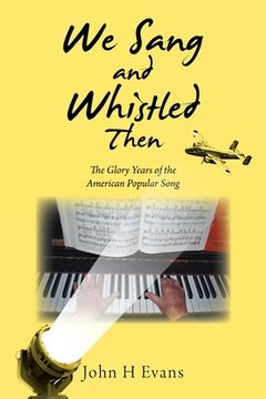 portada We Sang and Whistled Then: The Glory Years of the American Popular Song