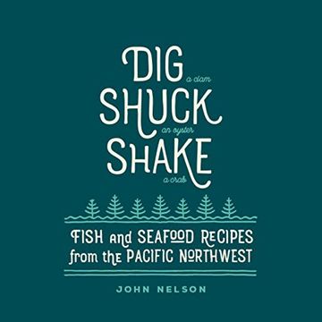 portada Dig • Shuck • Shake: Fish & Seafood Recipes From the Pacific Northwest 