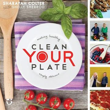 portada Clean Your Plate: Making healthy, simply delicious (en Inglés)