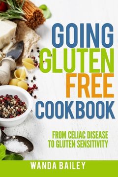 portada Going Gluten Free Cookbook: From Celiac Disease to Gluten Sensitivity (en Inglés)