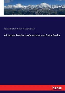 portada A Practical Treatise on Caoutchouc and Gutta Percha (in English)