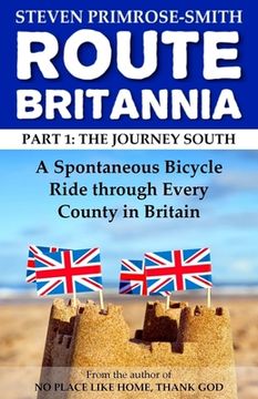portada Route Britannia, the Journey South: A Spontaneous Bicycle Ride through Every County in Britain (en Inglés)