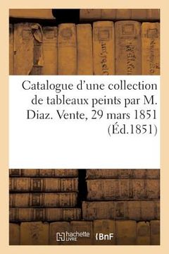 portada Catalogue d'Une Collection de Tableaux Peints Par M. Diaz. Vente, 29 Mars 1851 (en Francés)