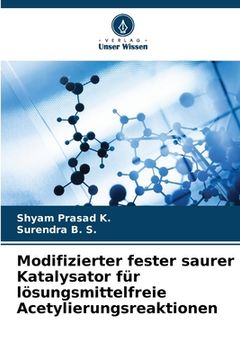 portada Modifizierter fester saurer Katalysator für lösungsmittelfreie Acetylierungsreaktionen (in German)