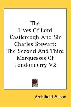 portada the lives of lord castlereagh and sir charles stewart: the second and third marquesses of londonderry v2 (en Inglés)