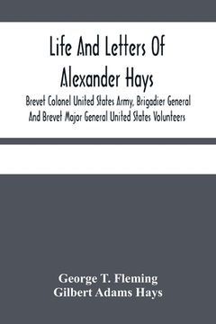portada Life And Letters Of Alexander Hays, Brevet Colonel United States Army, Brigadier General And Brevet Major General United States Volunteers