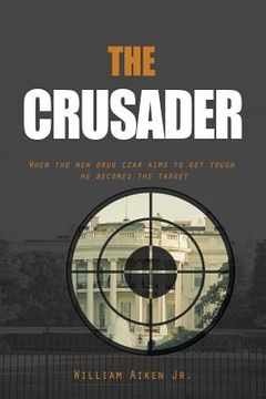 portada The Crusader: When the New Drug Czar Aims to Get Tough He Becomes the Target (en Inglés)