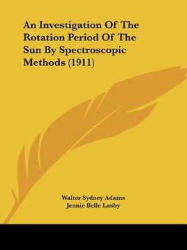 portada an investigation of the rotation period of the sun by spectroscopic methods (1911) (en Inglés)