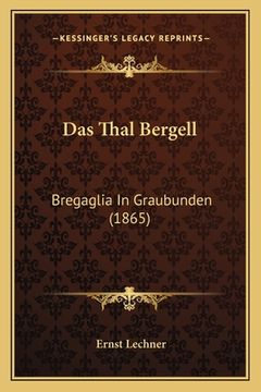 portada Das Thal Bergell: Bregaglia In Graubunden (1865) (en Alemán)