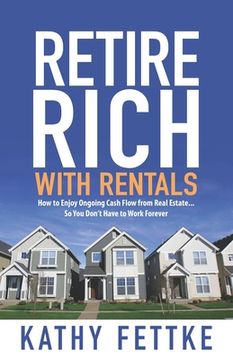 portada Retire Rich with Rentals: How to Enjoy Ongoing Cash Flow From Real Estate...So You Don't Have to Work Forever (in English)
