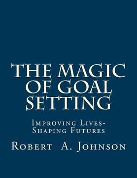 portada The Magic of Goal Setting B & W: Improving Lives--Shaping Futures (en Inglés)