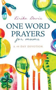 portada One Word Prayers For Mums: 40 Day Devotion (en Inglés)