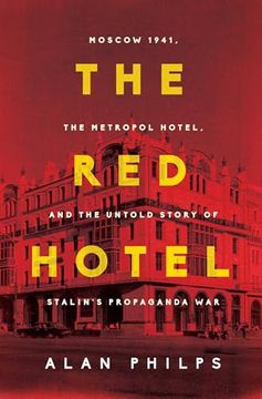 portada The red Hotel: Moscow 1941, the Metropol Hotel, and the Untold Story of Stalin's Propaganda war (en Inglés)