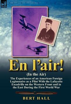 portada en l'air! (in the air): the experiences of an american foreign legionnaire as a pilot with the lafayette escadrille on the western front and i (in English)