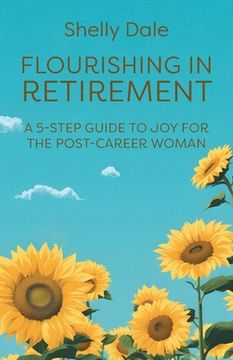 portada Flourishing in Retirement: A 5-Step Guide to Joy for the Post-Career Woman (en Inglés)