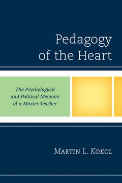 portada Pedagogy of the Heart: The Psychological and Political Memoirs of a Master Teacher (en Inglés)
