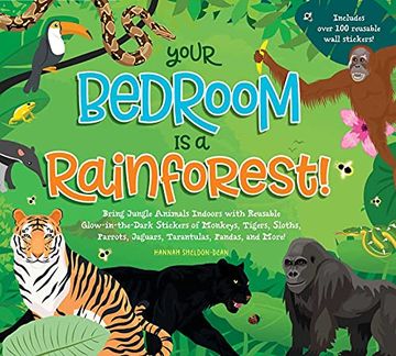 portada Your Bedroom Is a Rainforest!: Bring Rainforest Animals Indoors with Reusable, Glow-In-The-Dark Stickers of Monkeys, Tigers, Sloths, Parrots, Jaguars (en Inglés)