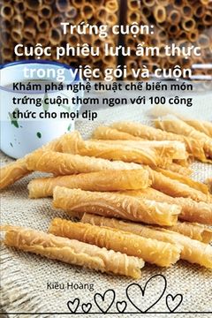 portada Trứng cuộn: Cuộc phiêu lưu ẩm thực trong việc gói và cuộn (en Vietnamita)
