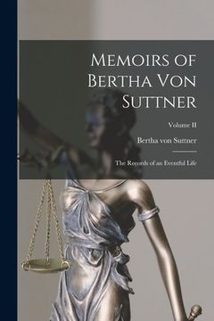 portada Memoirs of Bertha von Suttner: The Records of an Eventful Life; Volume II (en Inglés)