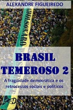 portada Brasil Temeroso 2: A fragilidade democrática e os retrocessos sociais e políticos (en Portugués)
