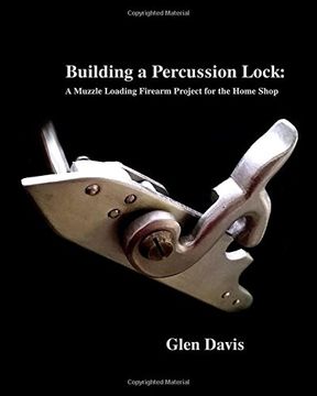 portada Building a Percussion Lock: A Muzzle Loading Firearm Project for the Home Shop (in English)