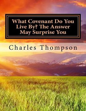 portada What Covenant Do You Live By? The Answer May Surprise You: Bible Study (en Inglés)