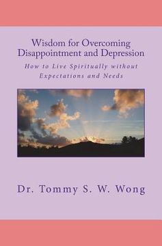 portada Wisdom for Overcoming Disappointment and Depression: How to Live Spiritually without Expectations and Needs