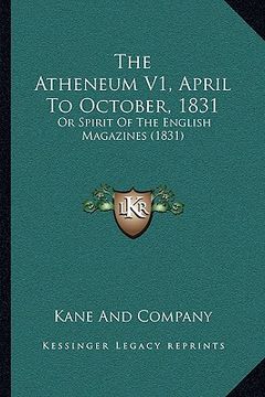 portada the atheneum v1, april to october, 1831: or spirit of the english magazines (1831) (en Inglés)
