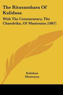 portada the ritusamhara of kalidasa: with the commentary, the chandrika, of manirama (1867) (en Inglés)