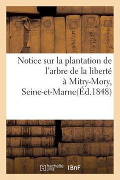 portada Notice Sur La Plantation de l'Arbre de la Liberté À Mitry-Mory, (Seine-Et-Marne) (en Francés)