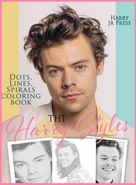 portada The Harry Styles Dots Lines Spirals Coloring Book: The Coloring Book for all Fans of Harry Styles With Easy, fun and Relaxing Design 