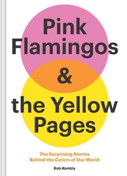 portada Pink Flamingos and the Yellow Pages: The Stories Behind the Colors of our World (en Inglés)