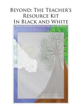 portada Beyond: The Teacher's Resource Kit in Black and White: A Special Edition of "Beyond, Yet Still With You"
