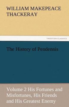 portada the history of pendennis, volume 2 his fortunes and misfortunes, his friends and his greatest enemy